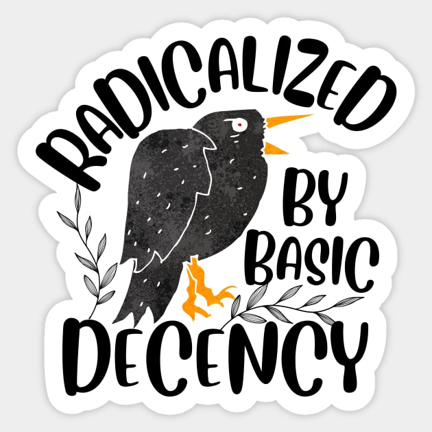 Radicalized By Basic Decency Sticker by The WYLD Tribe